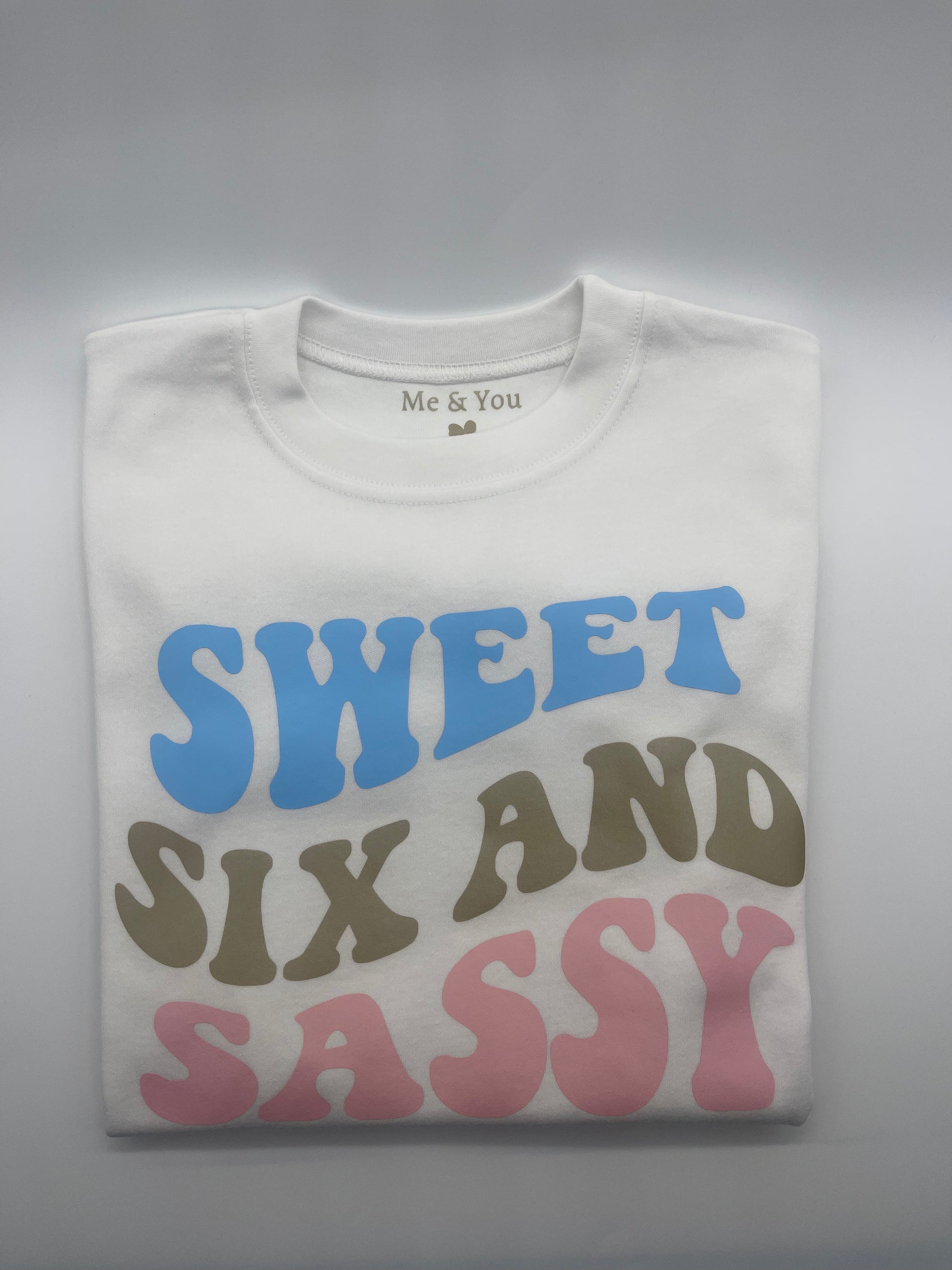 Sweet Six And Sassy T-shirt - Me And You You And Me Co 